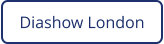 Diashow London